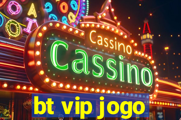 bt vip jogo